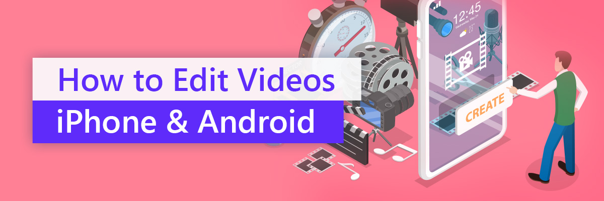 How to Edit Videos On Your Phone