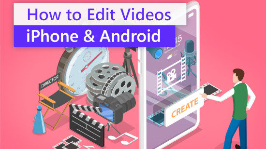 How to Edit Videos on Your Phone [iPhone & Android] Step by Step Guide