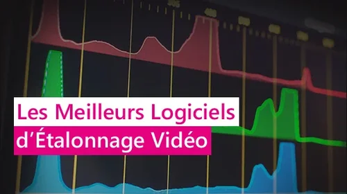 Les 5 meilleurs logiciels d'étalonnage vidéo [Sélection 2025]