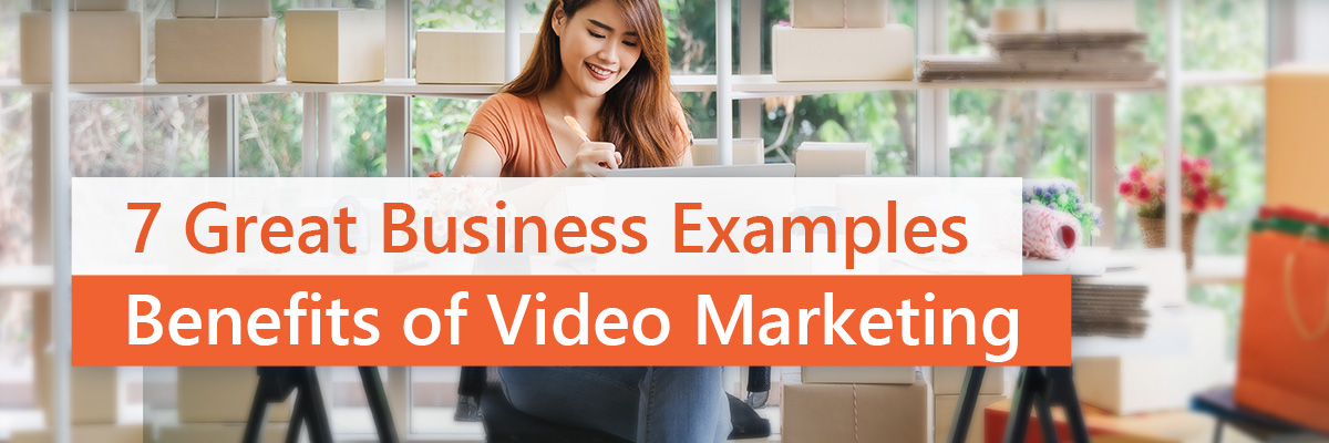 7 Great Ways Businesses Can Benefit from Video Marketing