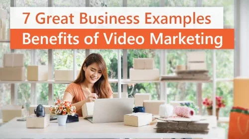 7 Great Ways Businesses Can Benefit from Video Marketing