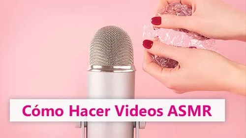 Cómo hacer y editar videos ASMR - Guía paso a paso [2025]