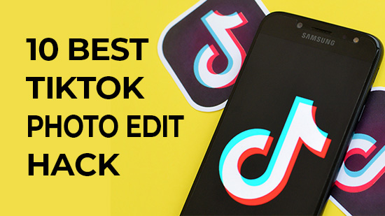 10 Best TikTok Photo Edit Hacks That You Must Know