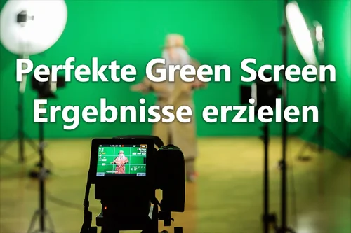 Perfekte Green Screen Erstellung - So geht's!