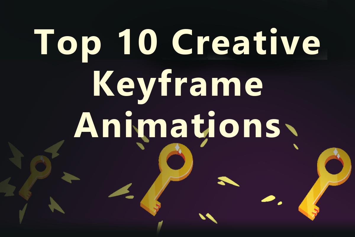 Top Ten ways to use Keyframe Animations Easily & Creatively