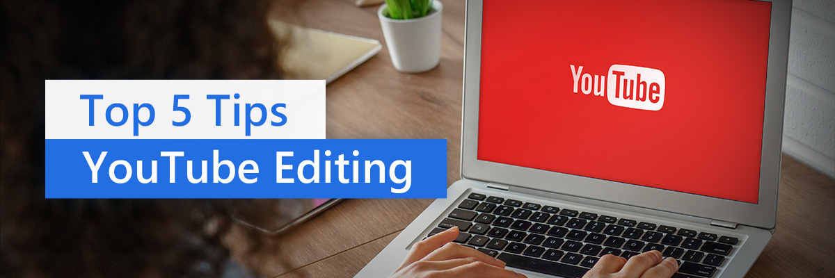 5 Best Video Editing Tips for YouTube