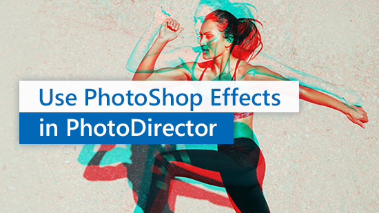 Top 5 Photoshop Effects in PhotoDirector