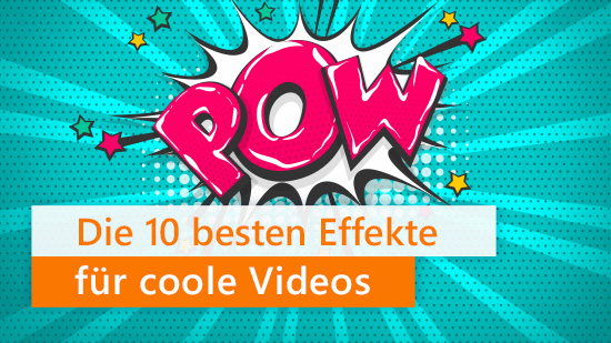Die 10 besten Effekte für coole Videos