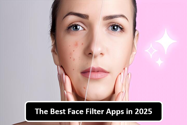The Best Face Filter Apps
