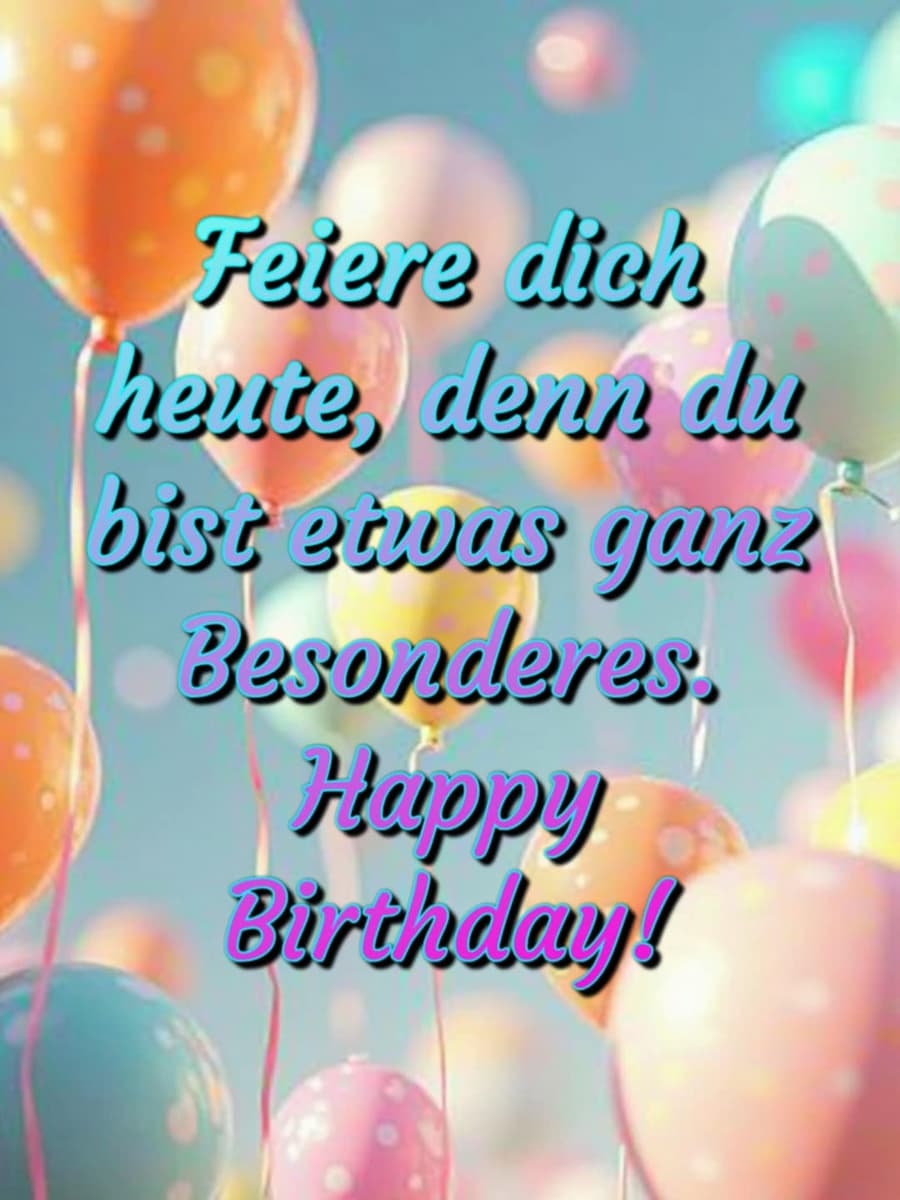 Geburtstags-Bild mit Gruß: 'Feiere dich heute, denn du bist etwas ganz Besonderes. Happy Birthday!'