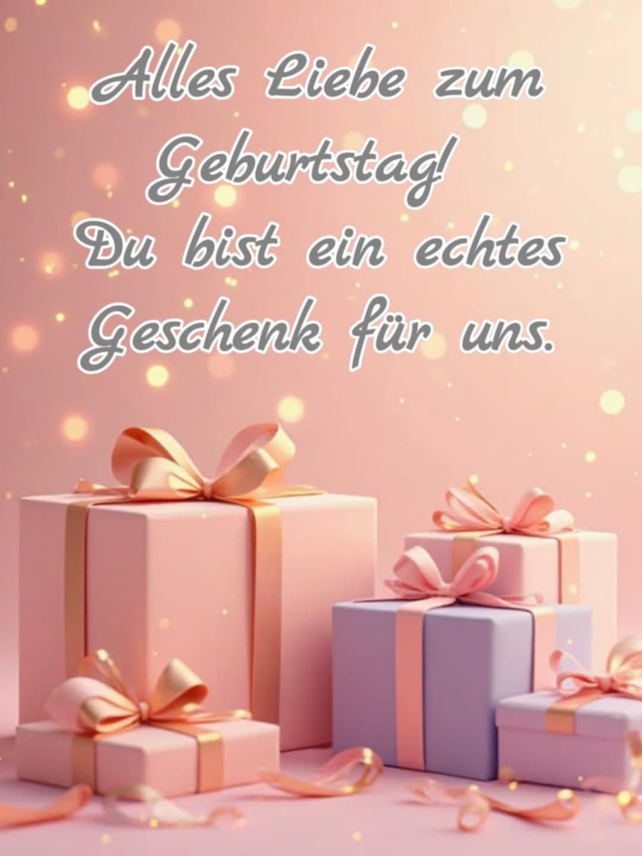 Geburtstags-Bild mit Gruß: 'Alles Liebe zum Geburtstag! Du bist ein echtes Geschenk für uns.'