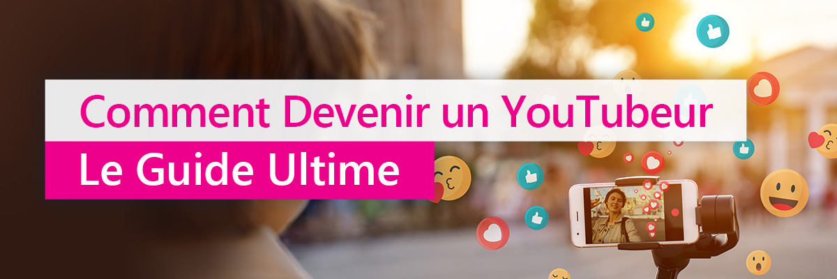 Comment devenir un YouTubeur
