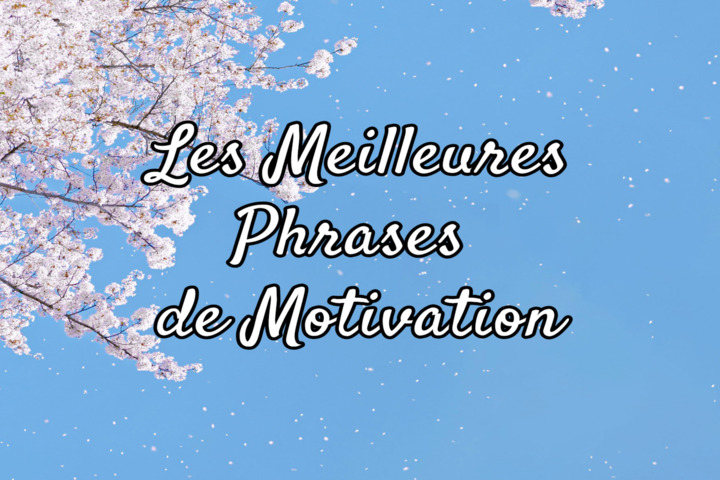 80 Phrases de Motivation et Citations Inspirantes pour Booster Votre Quotidien