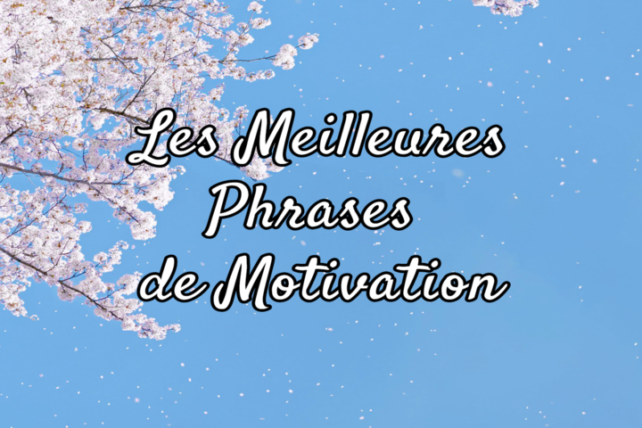 80 Phrases de Motivation et Citations Inspirantes pour Booster Votre Quotidien