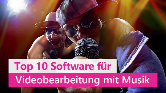 Top 10 Schnittprogramme für die Videobearbeitung mit Musik