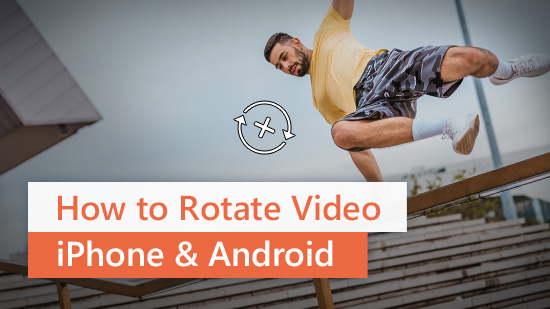 How to Rotate a Video on iPhone and Android