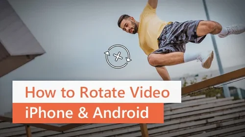 How to Rotate a Video on iPhone and Android