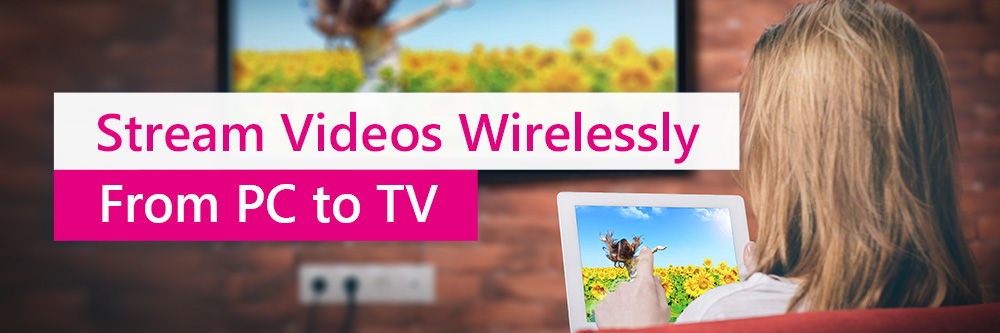 Stream from PC to TV Wirelessly