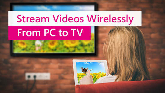 How to Stream from PC to TV Wirelessly