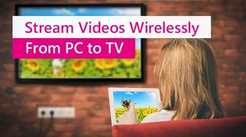 How to Stream from PC to TV Wirelessly
