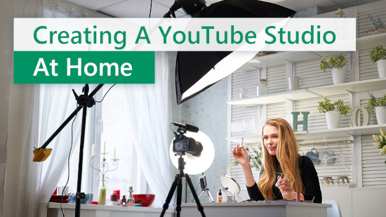 How to Create Your YouTube Home Studio