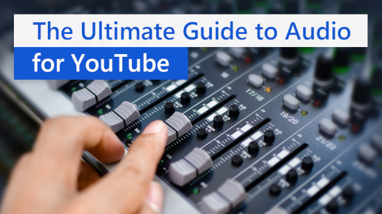 The Ultimate Guide to Audio for Youtube
