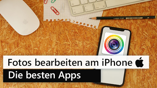 Fotos bearbeiten mit dem iPhone - Die besten Apps und Tipps
