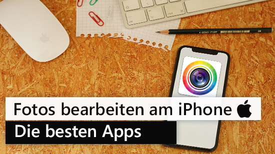 Fotos bearbeiten mit dem iPhone - Die besten Apps und Tipps