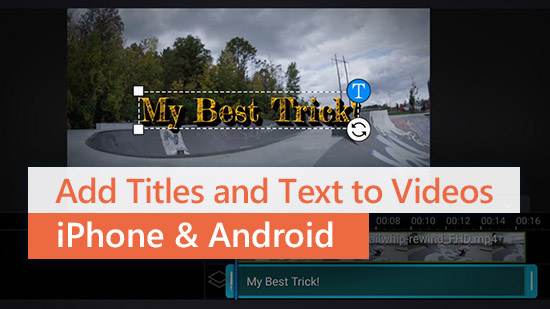 How to Add Titles and Text to Videos on iPhone and Android