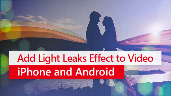 How to Add Light Leak Overlay to Video on iPhone and Android
