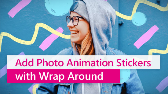 How to Add Photo Animation Stickers With a Wraparound Effect