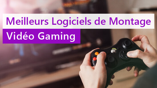 Top 6 des meilleurs logiciels de montage vidéo pour jeux vidéo