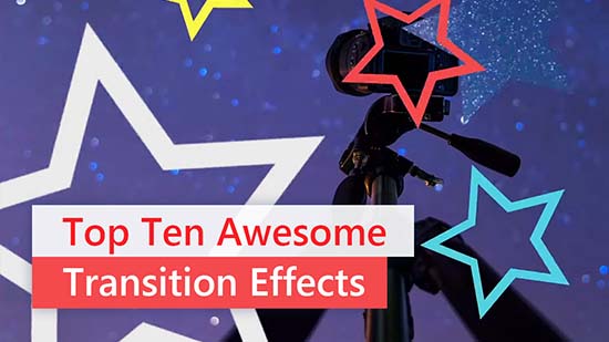 Top Ten Awesome Transition Effects to Add to Your Next Video