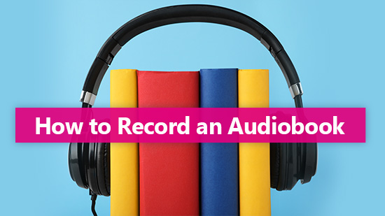 How to Record an Audiobook
