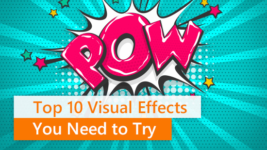 Top 10 Visual Effects to Make Cool Videos