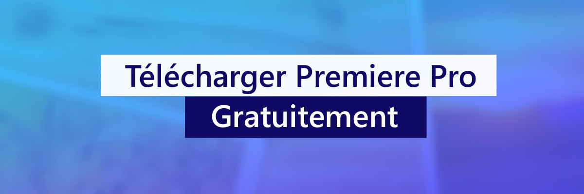 Telecharger gratuitement Premiere Pro
