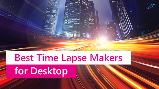 5 Best Free Time Lapse Video Makers in 2025 [Windows & Mac]