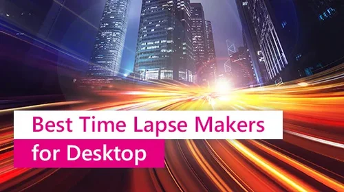 5 Best Free Time Lapse Video Makers in 2025 [Windows & Mac]