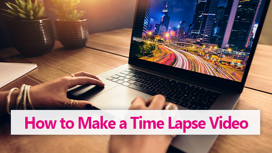 How to Make a Time Lapse Video for Free (Windows, Mac & App)