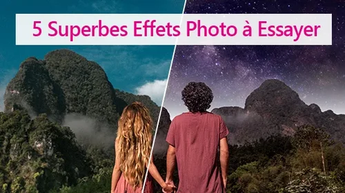 5 superbes effets photo à essayer gratuitement