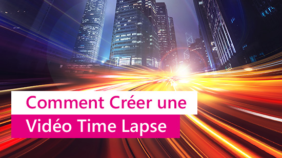 Qu'est-ce qu'une time lapse et comment la créer facilement?