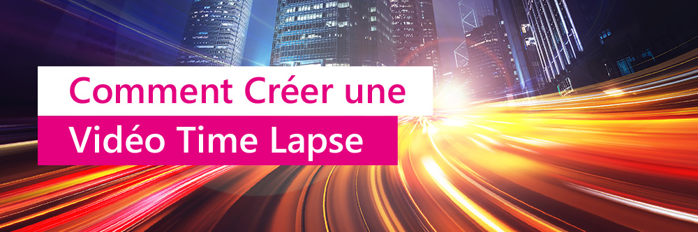 Comment créer une time-lapse?