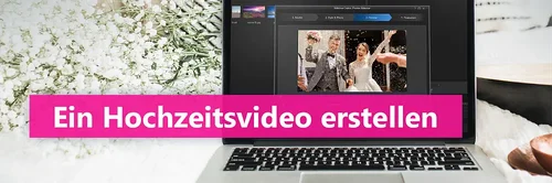 Hochzeitsvideos erstellen - Die besten Programme