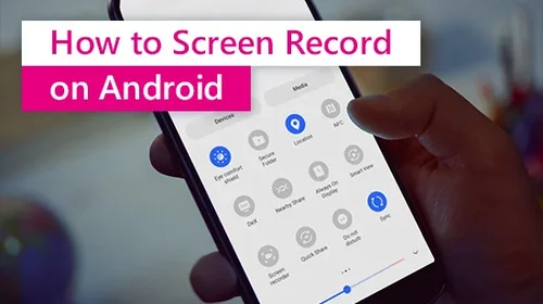How to Screen Record on Android [Step by Step Guide]