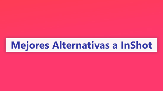 InShot para PC: Las mejores alternativas a InShot gratis [2025]