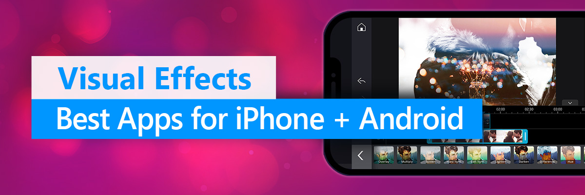 Best Visual Effects Apps for iPhone and Android