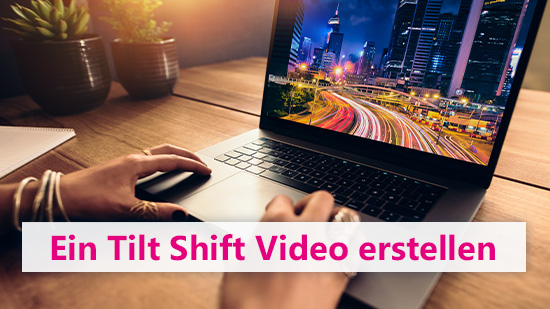 Ein Tilt-Shift-Video erstellen - so einfach geht's