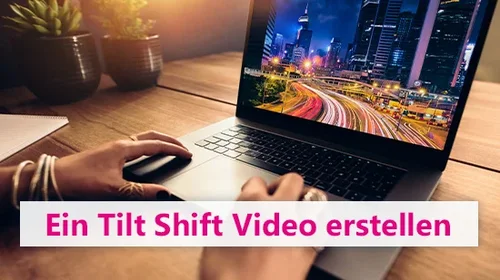 Ein Tilt-Shift-Video erstellen - so einfach geht's