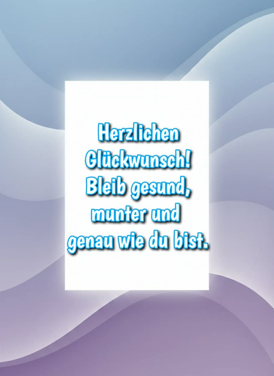 Geburtstagsbild mit Gruß: 'Herzlichen Glückwunsch! Bleib gesund, munter und genau wie du bist.'